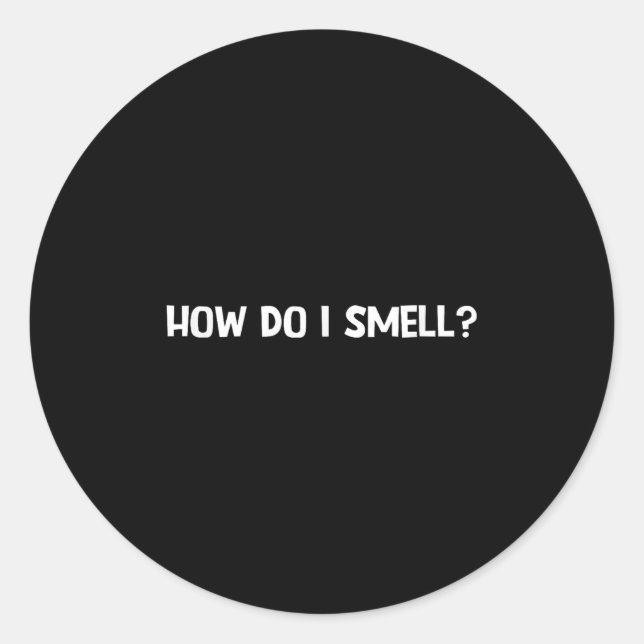How Do I Smell, Funny, Jokes, Sarcastic  Classic Round Sticker (Front)