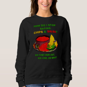 How Do I Stop Eating Chips & Salsa Sweatshirt