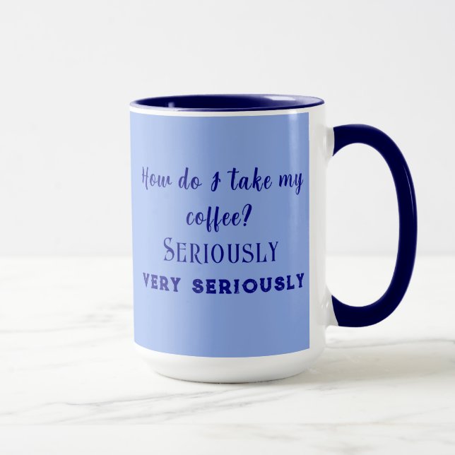 "How do I take my coffee?" Coffee/Tea Mug (Right)