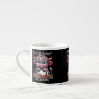 How Do I Take My Coffee? Seriously Very Seriously Espresso Cup