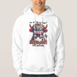 How Do I Take My Coffee? Seriously Very Seriously Hoodie