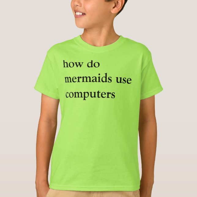 how do mermaids use computers T-Shirt (Front)