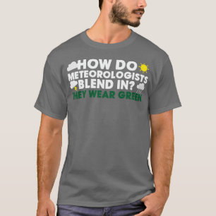 How Do Meteorologists Blend In  T-Shirt