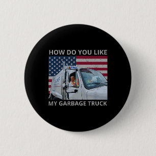 How Do You Like My Garbage Truck Trump Ride In Gar 6 Cm Round Badge