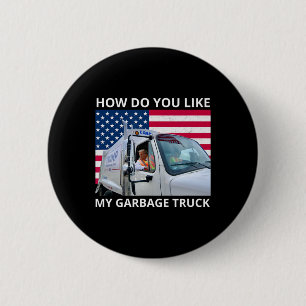 How Do You Like My Garbage Truck Trump Ride In Gar 6 Cm Round Badge