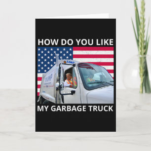 How Do You Like My Garbage Truck Trump Ride In Gar Card