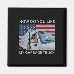 How Do You Like My Garbage Truck Trump Ride In Gar Magnet