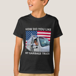 How Do You Like My Garbage Truck Trump Ride In Gar T-Shirt