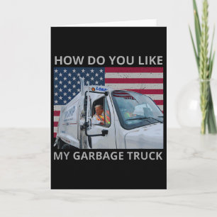 How Do You Like My Garge Truck Trump Ride In Garge Card