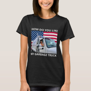 How Do You Like My Garge Truck Trump Ride In Garge T-Shirt