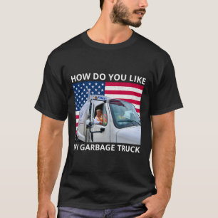 How Do You Like My Garge Truck Trump Ride In Garge T-Shirt