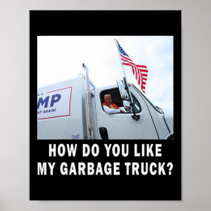 How Do You Like My Garge Truck Voting Trump Electi Poster