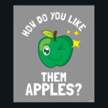 How Do You Like Them Apples Poster<br><div class="desc">"How Do You Like Them Apples" apple graphic designed by bCreative shows a winking green apple! This makes a great gift for family, friends, or a treat for yourself! This funny graphic is a great addition to anyone's style. bCreative is a leading creator and licensor of original, trendy designs and...</div>