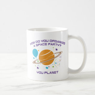How Do You Organise A Space Party? You Planet. Coffee Mug