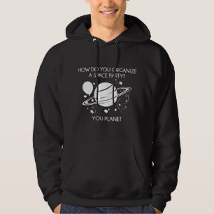 How Do You Organise A Space Party? You Planet. Hoodie