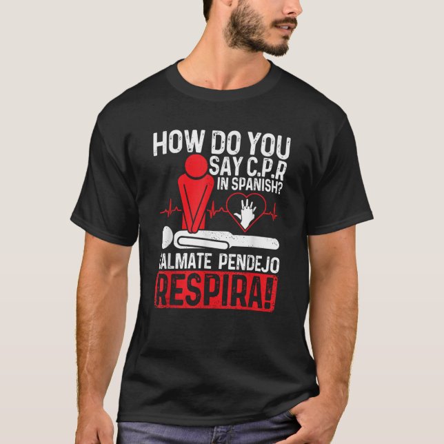 How Do You Say C P R In Spanish Calmate Pendejo Re T-Shirt (Front)