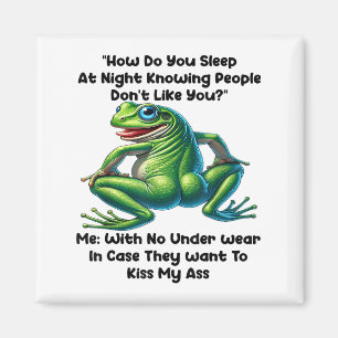 How Do You Sleep At Night Knowing People Don't Lik Magnet