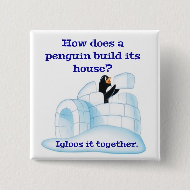 How does a penguin build its house? 15 cm square badge (Front)