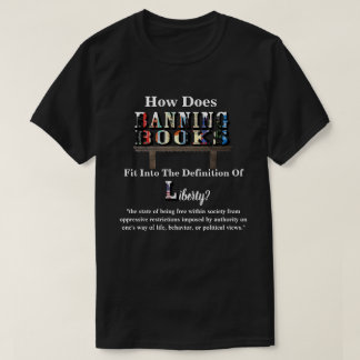 How Does BANNING BOOKS Fit Into..."Liberty"? T-Shirt
