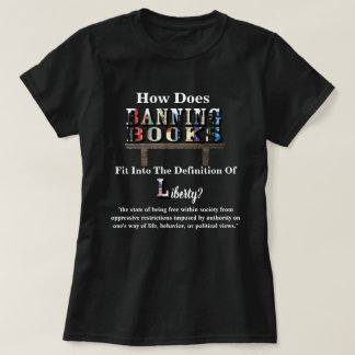 How Does BANNING BOOKS Fit Into..."Liberty"? T-Shirt