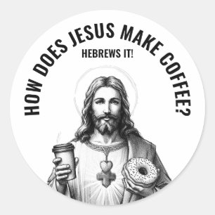 How does Jesus make coffee? Hebrews it Classic Round Sticker