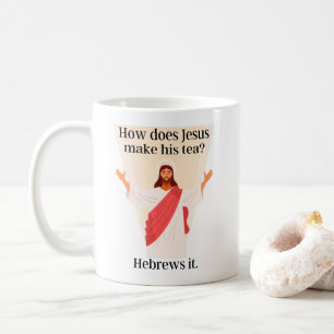 How Does Jesus Make His Tea? Hebrews It Funny Coffee Mug