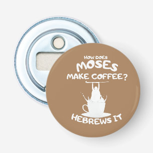 How Does Moses Make Coffee? Hebrews It Mug Bottle Opener