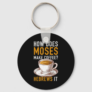 How Does Moses Makes Coffee Hebrews It Christian H Key Ring
