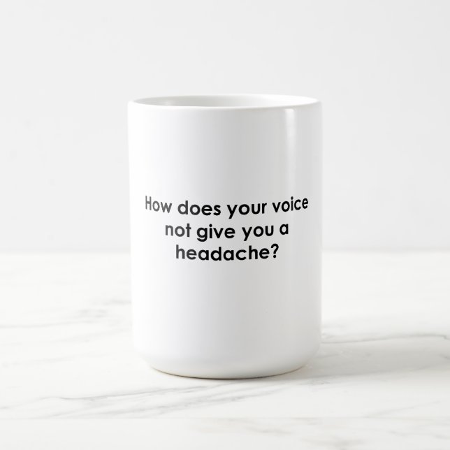 How Does Your Voice Not Give You a Headache? Coffee Mug (Center)