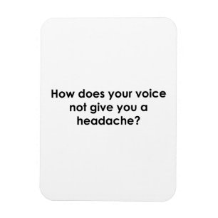 How Does Your Voice Not Give You a Headache Magnet