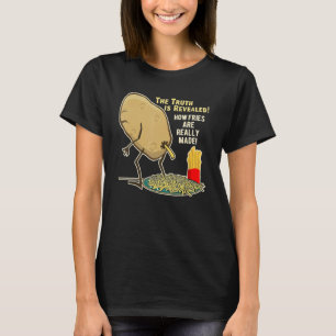 How Fries Are Really Made Humour Quote Funny T-Shirt