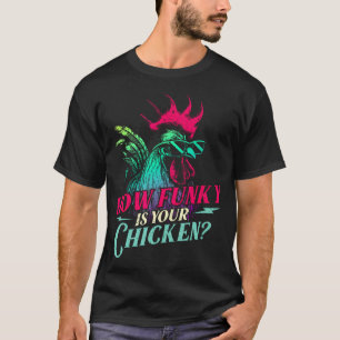 How Funky Is Your Chicken - Farm Animal Poultry T-Shirt