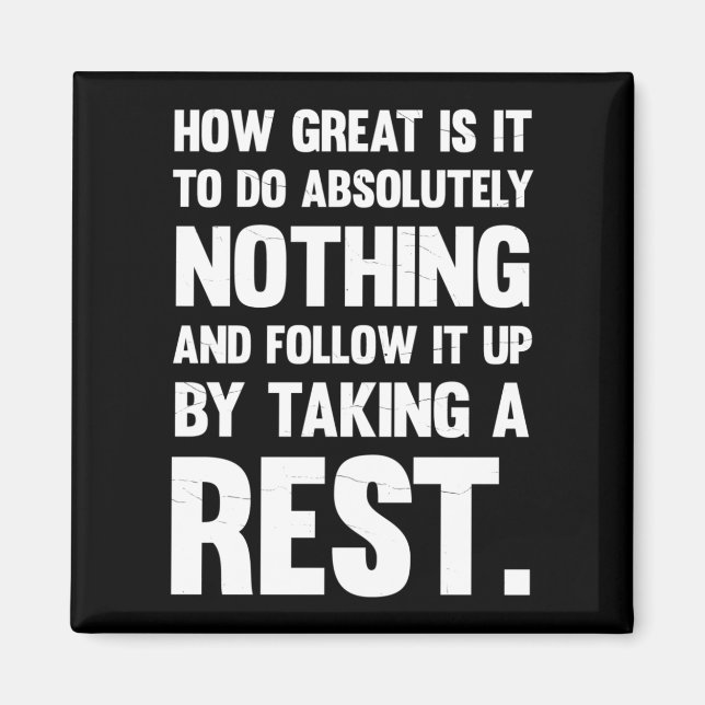 How Great To Do Absolutely Nothing.. Magnet (Front)