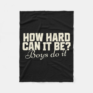 How Hard Can It Be_ Boys Do It Funny Saying Fleece Blanket