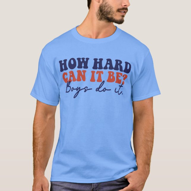How Hard Can It Be, Boys Do It Funny T-Shirt (Front)