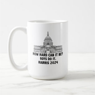 How Hard Can it Be? Boys Do it Kamala Harris 2024 Coffee Mug