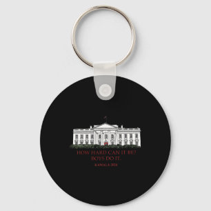 How Hard Can It Be Boys Do It Kamala Harris 2024 E Key Ring