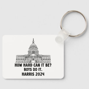 How Hard Can it Be? Boys Do it Kamala Harris 2024 Key Ring