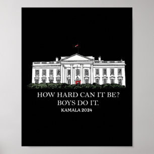 How Hard Can It Be Boys Do It Kamala Harris 2024  Poster
