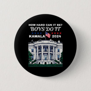 How Hard Can It Be Boys Do It Kamala Harris 2024 W 6 Cm Round Badge