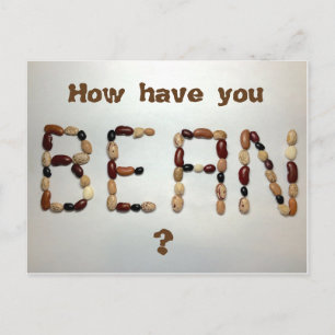 How have you Bean, funny pun food postcard