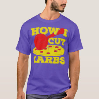 How I Cut Carbs Funny Pepperoni Pizza Lover Gift  T-Shirt
