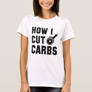 How I Cut Carbs T-Shirt