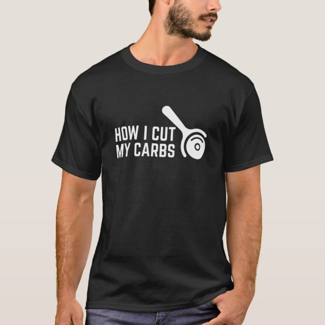 How I Cut My Carbs Pizza Maker Pizza Roller T-Shirt (Front)