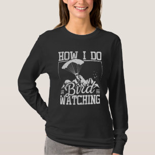 How I do bird watching Paragliding T-Shirt