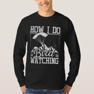 How I do bird watching Paragliding T-Shirt