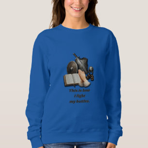 How I Fight My Battles Sweatshirt