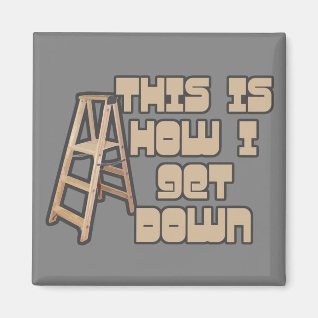 How I Get Down Magnet (Front)