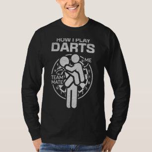 How I Play Darts Team Mate Darts Game   Darts Play T-Shirt