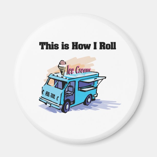 How I Roll (Ice Cream Truck) Magnet (Front)
